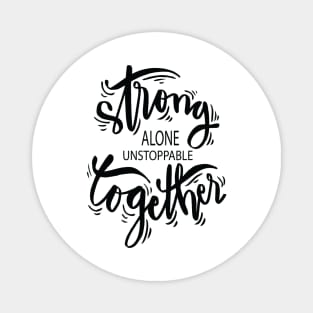 Strong Alone Unstoppable Together Magnet